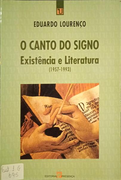 O CANTO DO SIGNO. EXISTÃŠNCIA E LITERATURA (1957-1993). [DEDICATÃ“RIA]