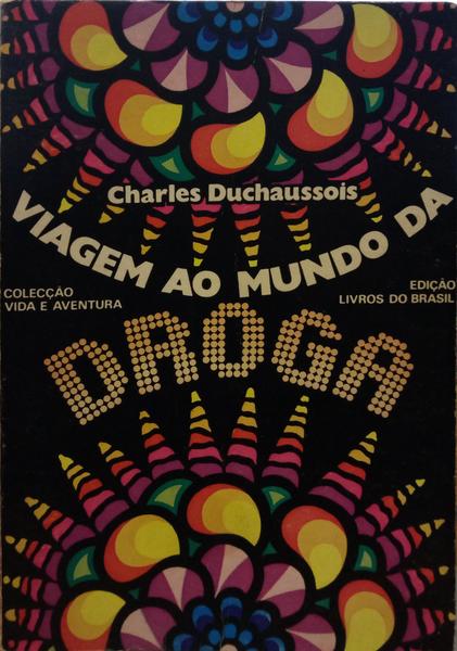 DUCHAUSSOIS. (Charles) VIAGEM AO MUNDO DA DROGA.