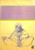 A VIDA DESCONHECIDA DE JESUS CRISTO.