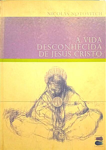 A VIDA DESCONHECIDA DE JESUS CRISTO.