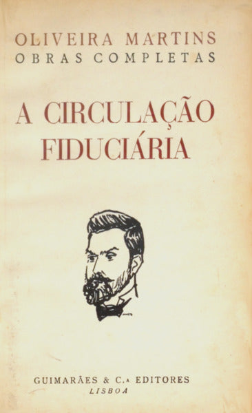 OLIVEIRA MARTINS. (Joaquim Pedro de) A CIRCULAÇÃO FIDUCIÁRIA. [4.ª EDIÇÃO - ENCADERNADO]