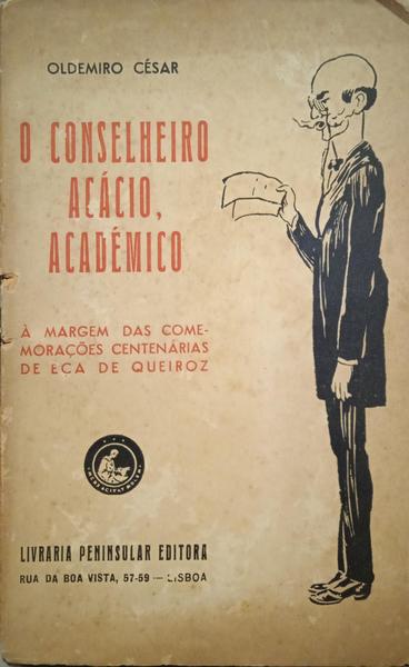 CÉSAR. (Oldemiro) O CONSELHEIRO ACÁCIO, ACADÉMICO: À MARGEM DAS COMEMORAÇÕES CENTENÁRIAS DE EÇA DE QUEIROZ. [2.ª EDIÇÃO]