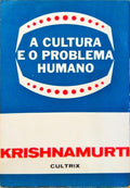 KRISHNAMURTI. (Jiddu) A CULTURA E O PROBLEMA HUMANO.