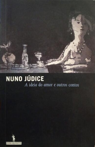 JÚDICE. (Nuno) A IDEIA DO AMOR E OUTROS CONTOS.