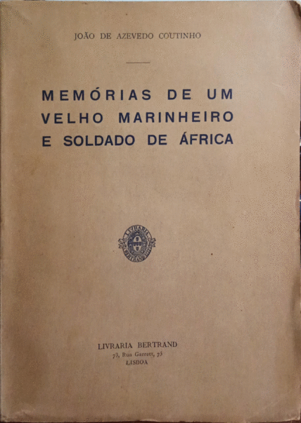 AZEVEDO COUTINHO. (João de) MEMÓRIAS DE UM VELHO MARINHEIRO E SOLDADO DE ÁFRICA.