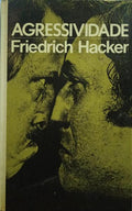 HACKER. (Friedrich) AGRESSIVIDADE (A VIOLÊNCIA DO MUNDO MODERNO). [1.ª EDIÇÃO]