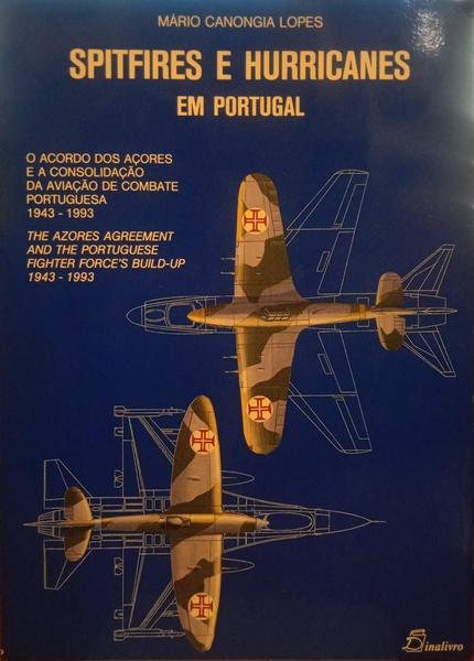 CANONGIA LOPES. (Mário) SPITFIRES E HURRICANES EM PORTUGAL. SPITFIRES AND HURRICANES IN PORTUGAL.