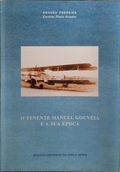 FERREIRA. (Amadeu) O TENENTE MANUEL GOUVEIA E A SUA ÉPOCA.
