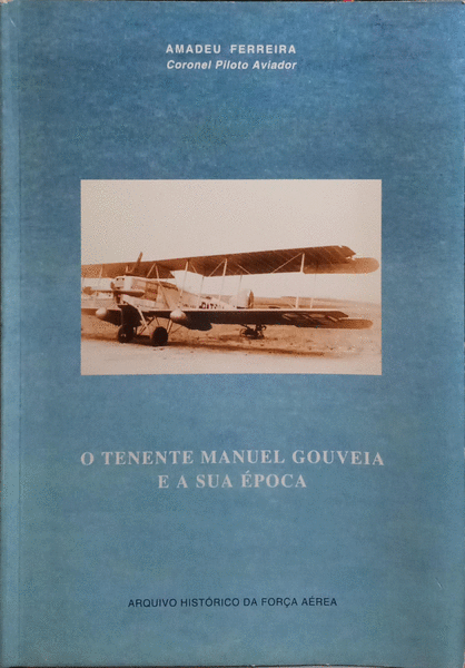 FERREIRA. (Amadeu) O TENENTE MANUEL GOUVEIA E A SUA ÉPOCA.