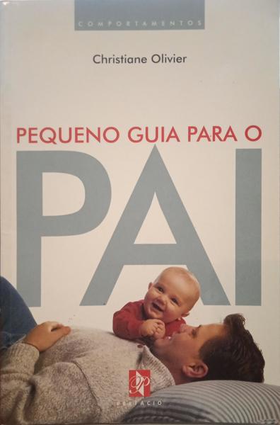 OLIVIER. (Christiane) PEQUENO GUIA PARA O PAI.