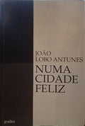 LOBO ANTUNES. (João) NUMA CIDADE FELIZ. [2.ª EDIÇÃO]
