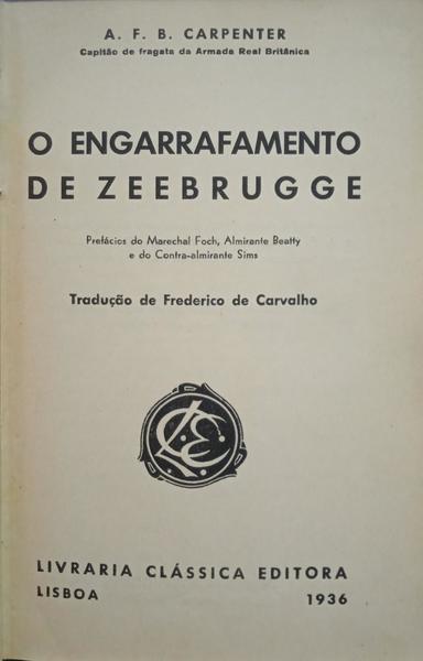BLAKENEY CARPENTER. (Alfred Francis) O ENGARRAFAMENTO DE ZEEBRUGGE.