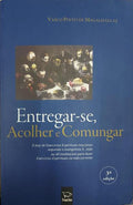 PINTO DE MAGALHÃES. (Vasco) ENTREGAR-SE, ACOLHER E COMUNGAR.
