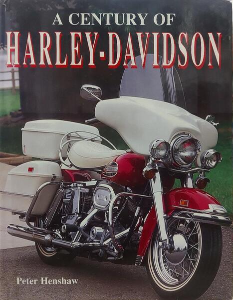 HENSHAW. (Peter) A CENTURY OF HARLEY-DAVIDSON.