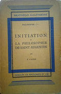 CAYRÉ. (Fulbert) INITIATION A LA PHILOSOPHIE DE SAINT AUGUSTIN.