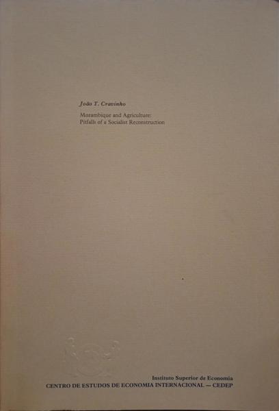 GOMES CRAVINHO. (João T.) MOZAMBICAN AGRICULTURE: PITFALLS OF A SOCIALIST RECONSTRUCTION.