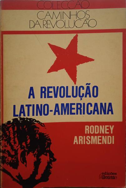 ARISMENDI. (Rodney) A REVOLUÇÃO LATINO-AMERICANA.