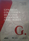 SANTOS PINHEIRO. (Cristina) e outros. GYNAIKEIA. COLECTÂNEA DE TEXTOS ANTIGOS DE GINECOLOGIA.