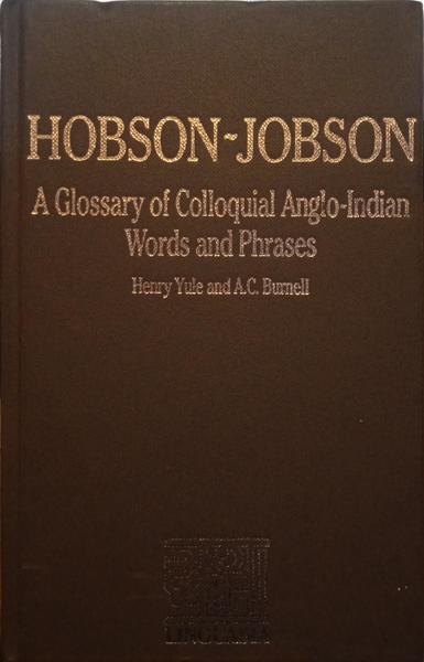 YULE. (Henry) e Arthur Coke Burnell. HOBSON-JOBSON. A GLOSSARY OF COLLOQUIAL ANGLO-INDIAN WORDS AND PHRASES.