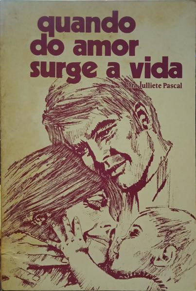 PASCAL. (Juliette) QUANDO DO AMOR SURGE A VIDA.