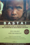 CHEADLE. (Don) e John Prendergast. BASTA! ACABAR COM O GENOCÍDIO NO DARFUR E NOUTROS LOCAIS.