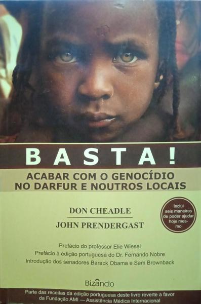 CHEADLE. (Don) e John Prendergast. BASTA! ACABAR COM O GENOCÍDIO NO DARFUR E NOUTROS LOCAIS.