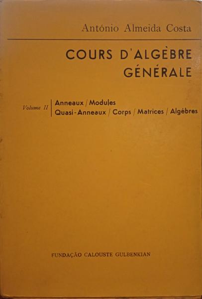 ALMEIDA COSTA. (António) COURS D'ALGÈBRE GÉNÉRALE. [2 VOLS.]