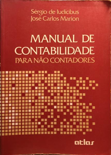 LUDÍCIBUS. (Sérgio de) e José Carlos Marion. MANUAL DE CONTABILIDADE PARA NÃO CONTADORES.
