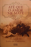 LOPO DE CARVALHO. (Maria João) ATÉ QUE O AMOR ME MATE. [DEDICATÓRIA]