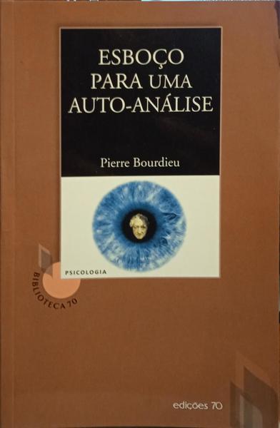 BOURDIEU. (Pierre) ESBOÇO PARA UMA AUTO-ANÁLISE.