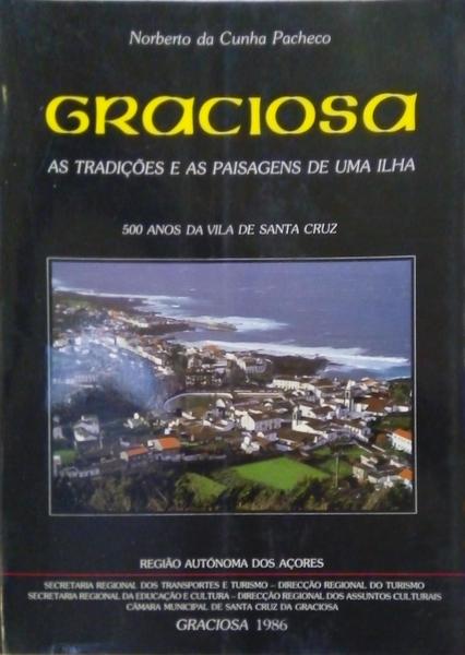 CUNHA PACHECO. (Norberto da) GRACIOSA: AS TRADIÇÕES E AS PAISAGEM DE UMA ILHA.