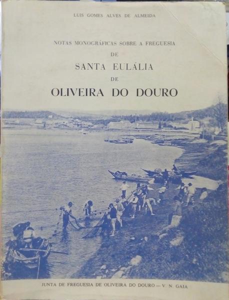 ALVES DE ALMEIDA. (Luís Gomes) NOTAS MONOGRÁFICAS SOBRE A FREGUESIA DE SANTA EULÁLIA DE OLIVEIRA DO DOURO.