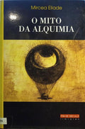 ELIADE. (Mircea) O MITO DA ALQUIMIA SEGUIDO DE A ALQUIMIA ASIÁTICA.