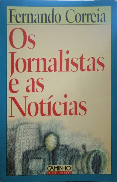 OS JORNALISTAS E AS NOTÍCIAS.