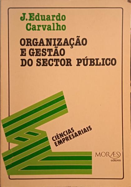 ORGANIZAÇÃO E GESTÃO DO SECTOR PÚBLICO. [1.ª EDIÇÃO]