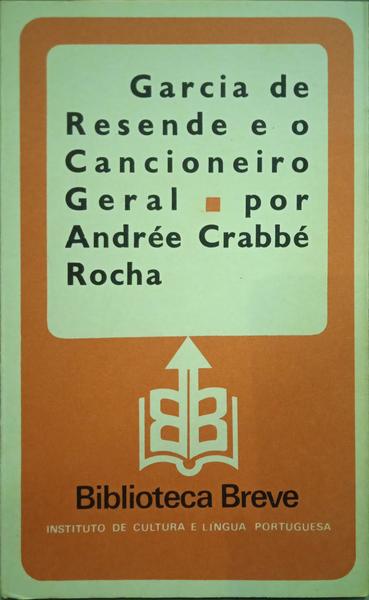 CRABBÉ ROCHA. (Andrée) GARCIA DE RESENDE E O CANCIONEIRO GERAL. [2.ª EDIÇÃO]
