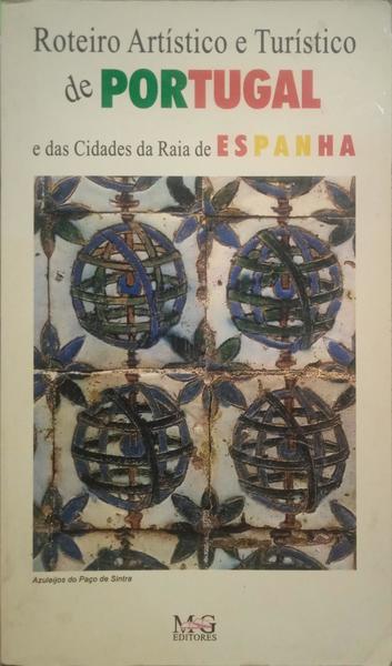 ROTEIRO ARTÍSTICO E TURÍSTICO DE PORTUGAL E DAS CIDADES DA RAIA DE ESPANHA.