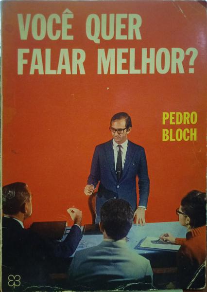 BLOCH. (Pedro) VOCÊ QUER FALAR MELHOR?