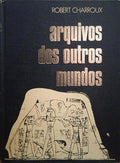CHARROUX. (Robert) ARQUIVOS DOS OUTROS MUNDOS. [1.ª EDIÇÃO]
