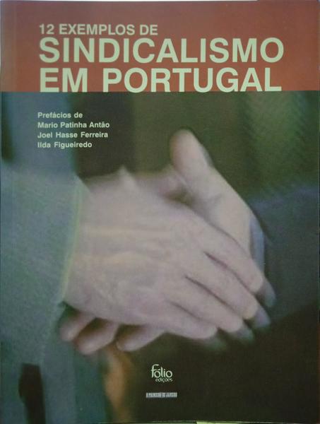 PATINHA ANTÃO. (Mário), Joel Hasse Ferreira e Ilda Figueiredo. DOZE EXEMPLOS DE SINDICALISMO EM PORTUGAL.