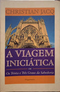 JACQ. (Christian) A VIAGEM INICIÁTICA OU OS TRINTA E TRÊS GRAUS DA SABEDORIA. [1.ª EDIÇÃO]