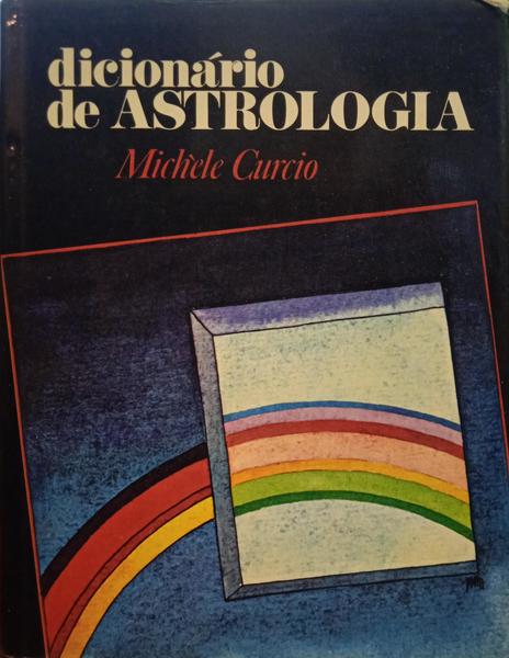 CURCIO. (Michèle) DICIONÁRIO DE ASTROLOGIA. [1.ª EDIÇÃO]