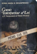 SEGANFREDDO. (Sonia Maria S.) COMO INTERPRETAR A LEI: (A INTERPRETAÇÃO DO DIREITO POSITIVO).