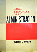 MASSIE. (Joseph L.) BASES ESENCIALES DE LA ADMINISTRACION.
