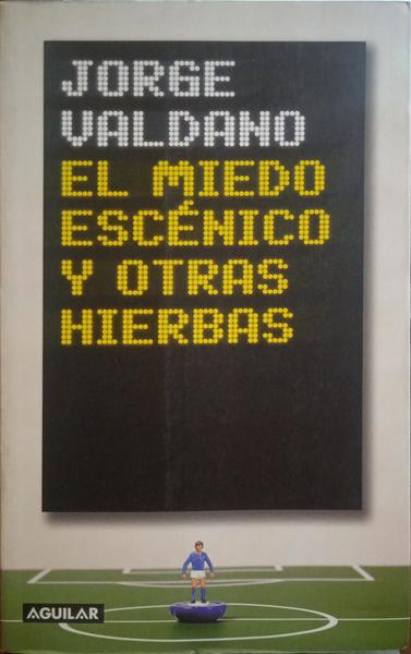VALDANO. (Jorge) EL MIEDO ESCÉNICO Y OTRAS HIERBAS.