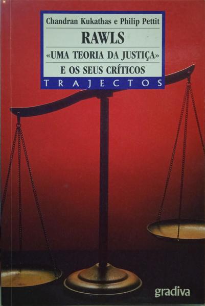 KUKATHAS. (Chandran) e Philip Pettit. RAWLS: «UMA TEORIA DA JUSTIÇA» E OS SEUS CRÍTICOS. [2.ª EDIÇÃO]