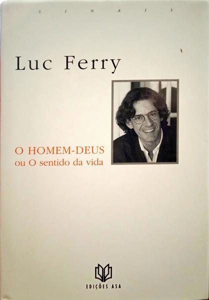 O HOMEM-DEUS OU O SENTIDO DA VIDA.