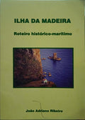 RIBEIRO. (João Adriano) ILHA DA MADEIRA. ROTEIRO HISTÓRICO-MARÍTIMO.