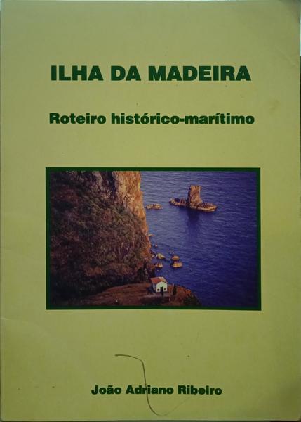 RIBEIRO. (João Adriano) ILHA DA MADEIRA. ROTEIRO HISTÓRICO-MARÍTIMO.