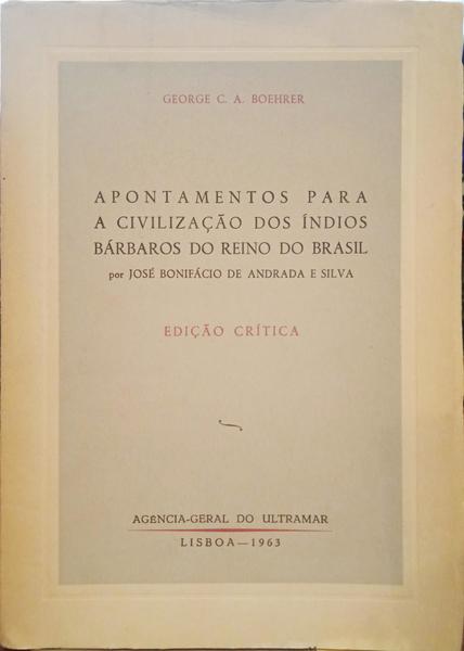 BOEHRER. (George C. A.) APONTAMENTOS PARA A CIVILIZAÇÃO DOS ÍNDIOS BÁRBAROS DO REINO DO BRASIL POR JOSÉ BONIFÁCIO DE ANDRADA E SILVA.